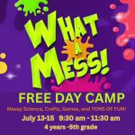 WHAT A MESS! FREE DAY CAMP – July 13-15